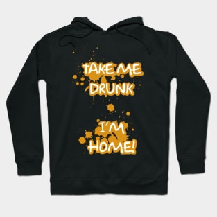 Take Me Drunk I'm Home Hoodie